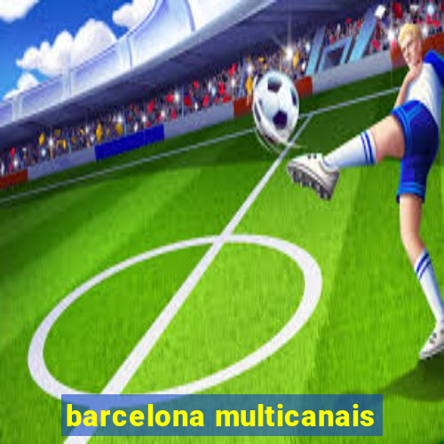 barcelona multicanais